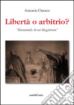 Libertà o arbitrio. «Memoriale di un magistrato» libro