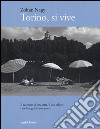 Torino, si vive. Il racconto di una città, il suo calore, i suoi luoghi, la sua gente in quindici anni di fotografie. Ediz. illustrata libro