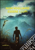 Non vogliamo essere lupi