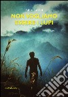 Non vogliamo essere lupi libro