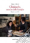 Chisinere, cuoche delle Langhe.  Magie e maestria libro