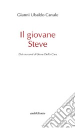 Il giovane Steve. Dai racconti di Steve Della Casa