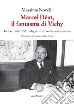 Marcel Déat, il fantasma di Vichy. Torino, 1947-1955: indagine su un condannato a morte