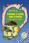 Funghi e Ceva, una storia. Il gruppo micologico cebano libro