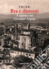 Bra e dintorni. A spasso con Giovanni Arpino libro