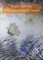 Avevo un fazzoletto azzurro libro