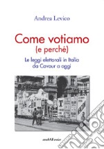 Come Votiamo (e perché). Le leggi elettorali in Italia da Cavour a oggi libro