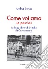 Come Votiamo (e perché). Le leggi elettorali in Italia da Cavour a oggi libro di Levico Andrea