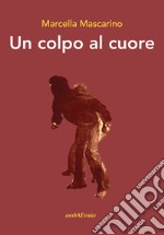 Un colpo al cuore libro