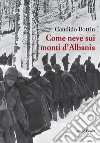 Come neve sui monti d'Albania libro di Bottin Candido