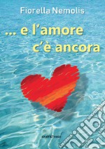 ...e l'amore c'è ancora libro