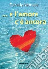 ...e l'amore c'è ancora libro di Nemolis Fiorella