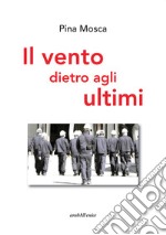 Il vento dietro agli ultimi libro