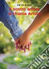 Il nostro amore si chiama Arturo libro di Biondo Daniela