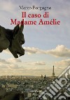 Il caso di Madame Amélie libro di Borgogno Marco