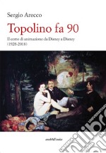 Topolino fa 90. Il corto di animazione da Disney a Disney (1928-2018)