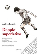 Doppio superlativo. Massimo Migliore, detto Mittu, campione di calcio e di vita