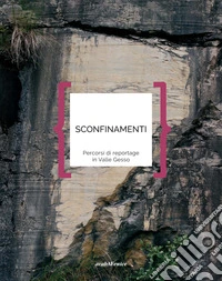 Sconfinamenti. Percorsi di reportage in Valle Gesso libro