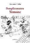 Semplicemente Simone libro di Celia Antonio