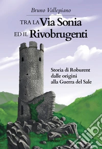 Tra la via Sonia e il Rivobrugenti libro