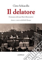 Il delatore. Il romanzo del caso Murri-Bonmartini. Amore e morte nella Belle Époque