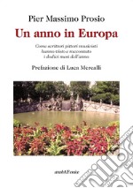 Un anno in Europa. Come scrittori pittori musicisti hanno visto e raccontato i dodici mesi dell'anno libro