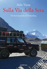 Sulla Via della Seta. Da Samarcanda al Darjeeling libro