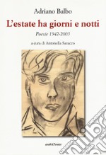 L'estate ha giorni e notti. Poesie 1942-2005 libro