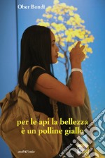 Per le api la bellezza è un polline giallo libro