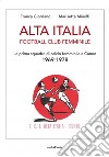 Alta Italia Football Club Femminile. La prima squadra di calcio femminile a Cuneo 1969-1978 libro