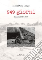 949 giorni. Francia 1943-1945 libro