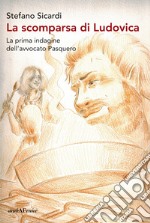 La scomparsa di Ludovica. La prima indagine dell'avvocato Pasquero libro