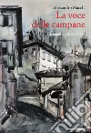 La voce delle campane. Castagnito d'Alba '43-'45 libro