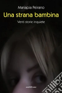 Una strana bambina. Venti storie inquiete libro