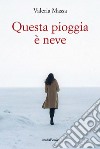 Questa pioggia è neve libro