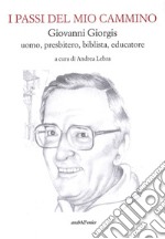 I passi del mio cammino. Giovanni Giorgis uomo, presbitero, biblista, educatore