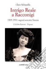 Intrigo reale a Racconigi. 1909-1911: segreti azzurro Savoia. Il delitto Paternò - Trigona