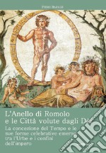 L'anello di Romolo e le città volute dagli dei. La concezione del tempo e le sue forme celebrative emerse fra l'Urbe e i confini dell'Impero libro