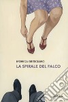 La spirale del falco libro di Bresciano Monica