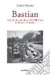 Bastian, storia di un contadino della valle Stura confinato a Ventotene libro di Olivero Guido