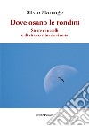 Dove osano le rondini. Storie di uccelli e di vita veterinaria vissuta libro di Marengo Silvio