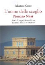 L'uomo dello scoglio. Nunzio Nasi. Storia di un politico siciliano dall'unità d'Italia al Fascismo libro