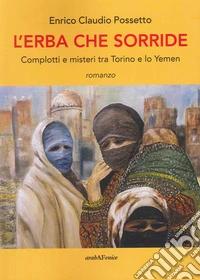 L'erba che sorride. Complotti e misteri tra Torino e lo Yemen libro