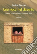 Una voce nel deserto. Nell'Egitto moderno, una storia d'amore e dignità libro