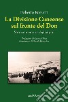 La Divisione Cuneense sul fronte del Don. Storia e memoria degli Alpini libro