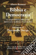 Bibbia e democrazia. Le origini bibliche dello spirito democratico moderno e il suo declino libro