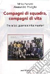 Compagni di squadra, compagni di vita libro di Ferretti