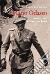 Mario Odasso. Un generale alpino dall'Albania alla Russia libro di Ferraris Giorgio