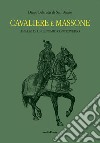 Cavaliere massone. Analisi di un binomio controverso libro di Beltrutti Diego