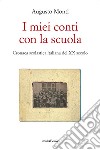 I miei conti con la scuola. Cronaca scolastica italiana del XX secolo libro